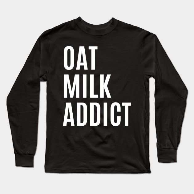 Oat Milk Addict Long Sleeve T-Shirt by Printorzo